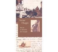 Victor Hugo : Récits et dessins de voyage