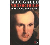 Victor Hugo Tome 1 - Je Suis Une Force Qui Va !