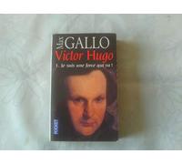 Victor Hugo, tome 1 : Je suis une force qui va