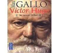 Victor Hugo, tome 2 : Je serai celui-là, 1844-1885