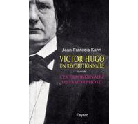 Victor Hugo, Un Revolutionnaire Suivi De L'extraordinaire Metamorphose