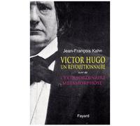 Victor Hugo, Un Revolutionnaire Suivi De L'extraordinaire Metamorphose