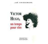 Victor Hugo, un temps pour rire Un temps pour rire - Joë Friedemann - Nizet - broché - Biographie