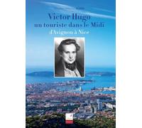 Victor Hugo, un touriste dans le Midi : D'Avignon à Nice