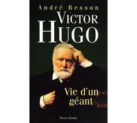 VICTOR HUGO VIE D'UN GEANT