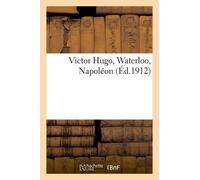 Victor Hugo, Waterloo, Napoléon