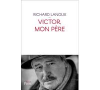 Victor, mon père - Richard Lanoux - Plon - broché - Biographie