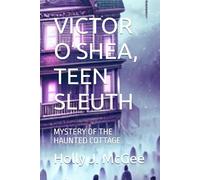 VICTOR O’SHEA, TEEN SLEUTH: MYSTERY OF THE HAUNTED COTTAGE