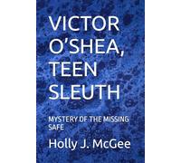 VICTOR O’SHEA, TEEN SLEUTH: MYSTERY OF THE MISSING SAFE