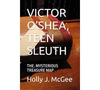 VICTOR O’SHEA, TEEN SLEUTH: THE. MYSTERIOUS TREASURE MAP