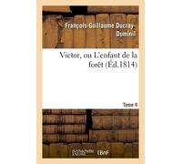 Victor, Ou L'enfant De La Forêt. Tome 4