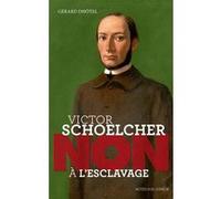 Victor Schoelcher : "Non à l'esclavage" Gérard Dhôtel (Auteur), François Roca (Illustration)