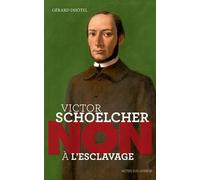 Gérard Dhôtel – Victor Schoelcher : « Non à l'esclavage » – Broché – Actes Sud