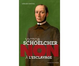 Victor Schoelcher : "Non à l'esclavage" Non à l'esclavage ! - Gérard Dhôtel - Actes Sud Jeunesse - broché - Document jeunesse