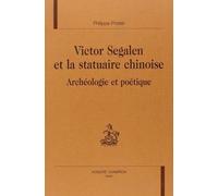 Victor Segalen Et La Statuaire Chinoise : Archeologie Et Poetique