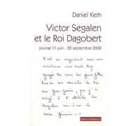 Victor Segalen Et Le Roi Dagobert - Journal 11 Juin - 22 Septembre 2008
