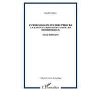 Victor Segalen et l'irruption de la langue tahitienne dans les Immémoriaux Essai littéraire - Camille Coldrey - L'harmattan - broché - Essai