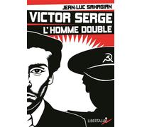 Victor serge, l'homme double Histoire d'un XXème siècle échoué - Jean-Luc Sahagian - Libertalia - broché - Essai