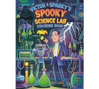 Victor & Sparky’s Spooky Science Lab Coloring Book: 45 Pages of Madcap Experiments, Whimsical Robots & Creepy-Cool Science Fun for Curious Kids and Fans of All Ages!