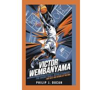 Victor Wembanyama biography: The basketball revolutionary- Why he’s The future of the NBA: Inspirational biography of a basketball star