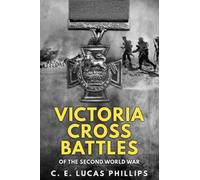Victoria Cross Battles Of The Second World War