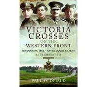 Victoria Crosses on the Western Front Battles of the Hindenburg Line Havrincourt and pehy by Paul Oldfield Paul Oldfield (Auteur)
