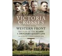 Victoria Crosses On The Western Front - Battles Of The Scarpe 1918 And Drocourt-Queant Line