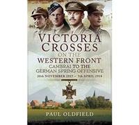Victoria Crosses on the Western Front - Cambrai to the German Spring Offensive: 20th November 1917 to 7th April 1918 - [Version Originale] Inconnu (Auteur)