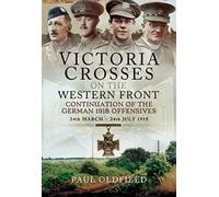 Victoria Crosses On The Western Front - Continuation Of The German 1918 Offensives
