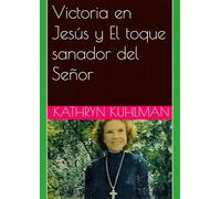 Victoria en Jesús y El toque sanador del Señor