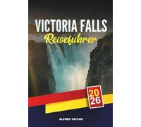 VICTORIA FALLS REISEFÜHRER 2026: Entdecken Sie die Victoriafälle: Bungee von der Brücke aus, Regenwaldpfade und Flusskreuzfahrten bei Sonnenuntergang