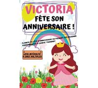 Victoria fête se anniversaire: Planifie ta fête d'anniversaire en prenant des décisions passionnantes à chaque tournant ! Plus de 100 prénoms disponibles dans la collection "Mon anniversaire"