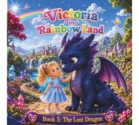 Victoria in Rainbow Land Book 5 The Lost Dragon: A Magical 24-Page Adventure Through the Rainbow Land, Short Bedtime Story for Kids