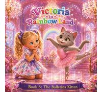 Victoria in Rainbow Land Book 6 The Ballerina Kitten: A Magical 24-Page Adventure Through the Rainbow Land, Short Bedtime Story for Kids