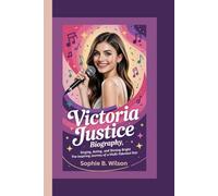 VICTORIA JUSTICE BIOGRAPHY: Singing, Acting, and Shining Bright - The Inspiring Journey of a Multi-Talented Star
