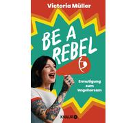 Victoria Müller Be a Rebel: Ermutigung zum Ungehorsam (Relié)