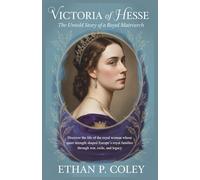 Victoria of Hesse: The Untold Story of a Royal Matriarch: Discover the life of the royal woman whose quiet strength shaped Europe’s royal families through war, exile, and legacy."