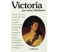 Victoria - Portrait de la reine en jeune fille triste, en épouse comblée, en souveraine triomphante, en mère castratrice, en veuve abusive, en douairière misanthrope et en grand-mère de l'Europe - Ank
