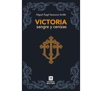 VICTORIA, SANGRE Y CENIZAS
