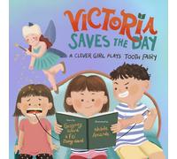 Victoria Saves The Day: A Clever Girl Plays Tooth Fairy