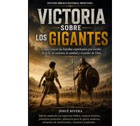 “Victoria Sobre Los Gigantes”: “Cómo vencer las batallas espirituales por medio de la fe, el carácter, la unidad y el poder de Dios”
