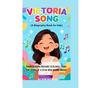 VICTORIA SONG ( A Biography Book for kids): From Dancing Dreams to Global Fame: The Story of a Star Who Shines Bright