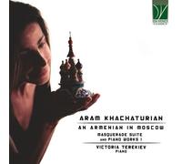 Khatchatourian : Un Arménien À Moscou - Masquerade & Œuvres Pour Piano - Volume 1