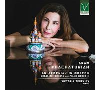 Victoria Terekiev - Aram Khachaturian : Un Arménien À Moscou (Vocalize, Sonata