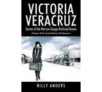 Victoria Veracruz Secrets Of The Narrow-Gauge Railroad Queen
