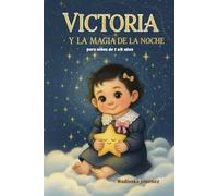 Victoria y la Magia de la Noche: Una aventura mágica sobre la bondad, la amistad y el poder de los sueños