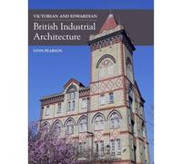 Victorian And Edwardian British Industrial Architecture