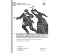 Victorian Antipathies: Negative Feelings in Nineteenth-Century Literature and Culture