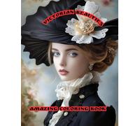 Victorian Beauties: AMAZING Coloring Book | Perfect for artists of all ages, this book offers a creative escape and a chance to immerse yourself in the beauty of vintage traditions.