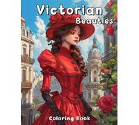 Victorian Beauties Coloring Book: Beautiful Women with Elaborate Hairstyles and Lovely Dresses, Grayscale Fashion Illustrations for Adults Relaxation